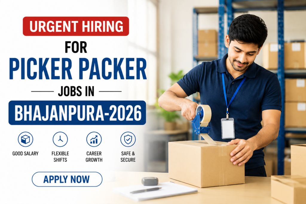Urgent Hiring for Picker Packer Jobs in Bhajanpura-2026 